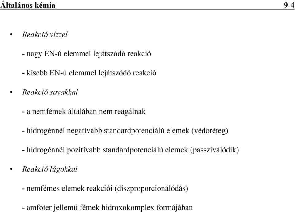 standardpotenciálú elemek (védıréteg) - hidrogénnél pozitívabb standardpotenciálú elemek