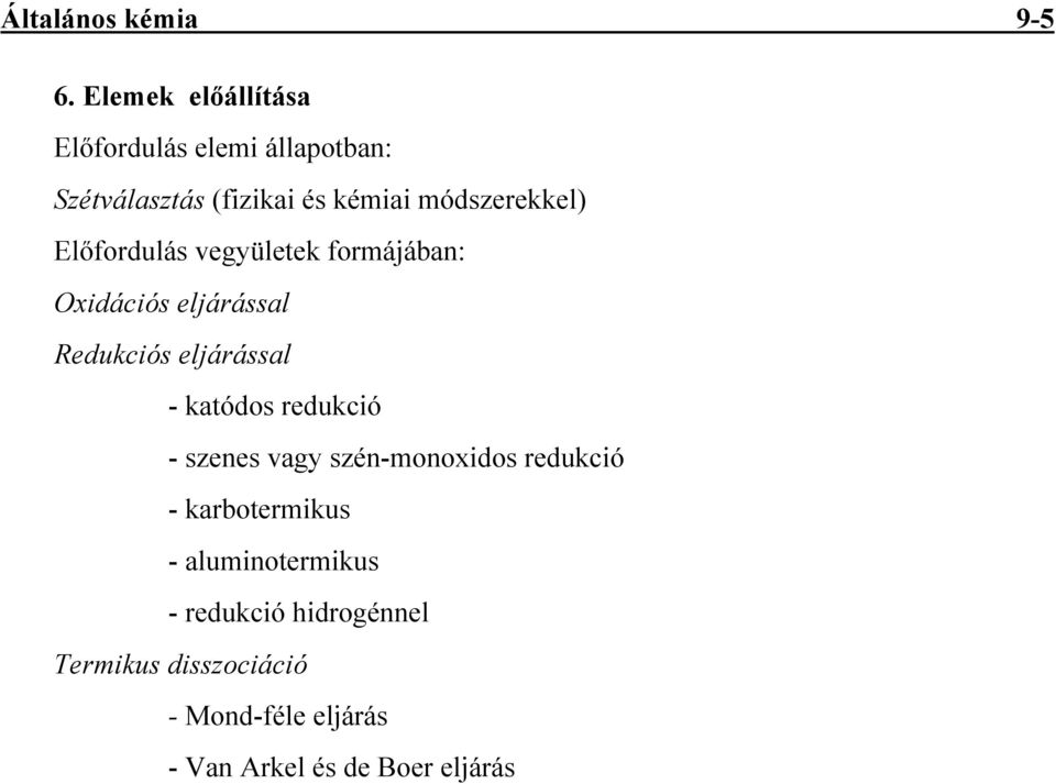 Elıfordulás vegyületek formájában: Oxidációs eljárással Redukciós eljárással - katódos redukció