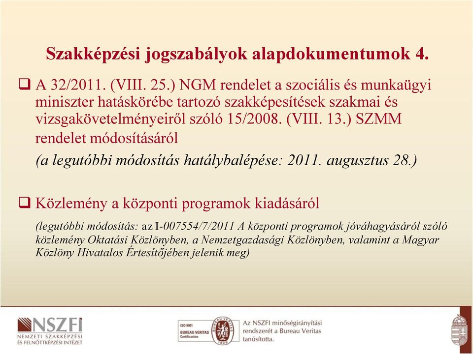 (VIII. 13.) SZMM rendelet módosításáról (a legutóbbi módosítás hatálybalépése: 2011. augusztus 28.