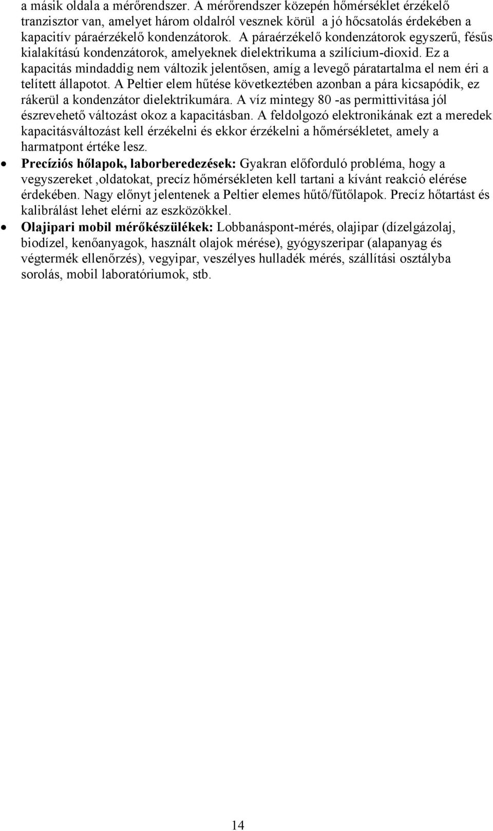 Ez a kapacitás mindaddig nem változik jelentısen, amíg a levegı páratartalma el nem éri a telített állapotot.