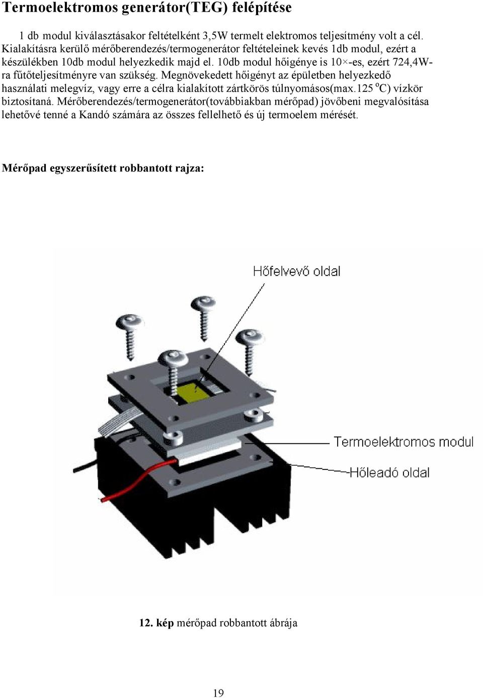 10db modul hıigénye is 10 -es, ezért 724,4Wra főtıteljesítményre van szükség.