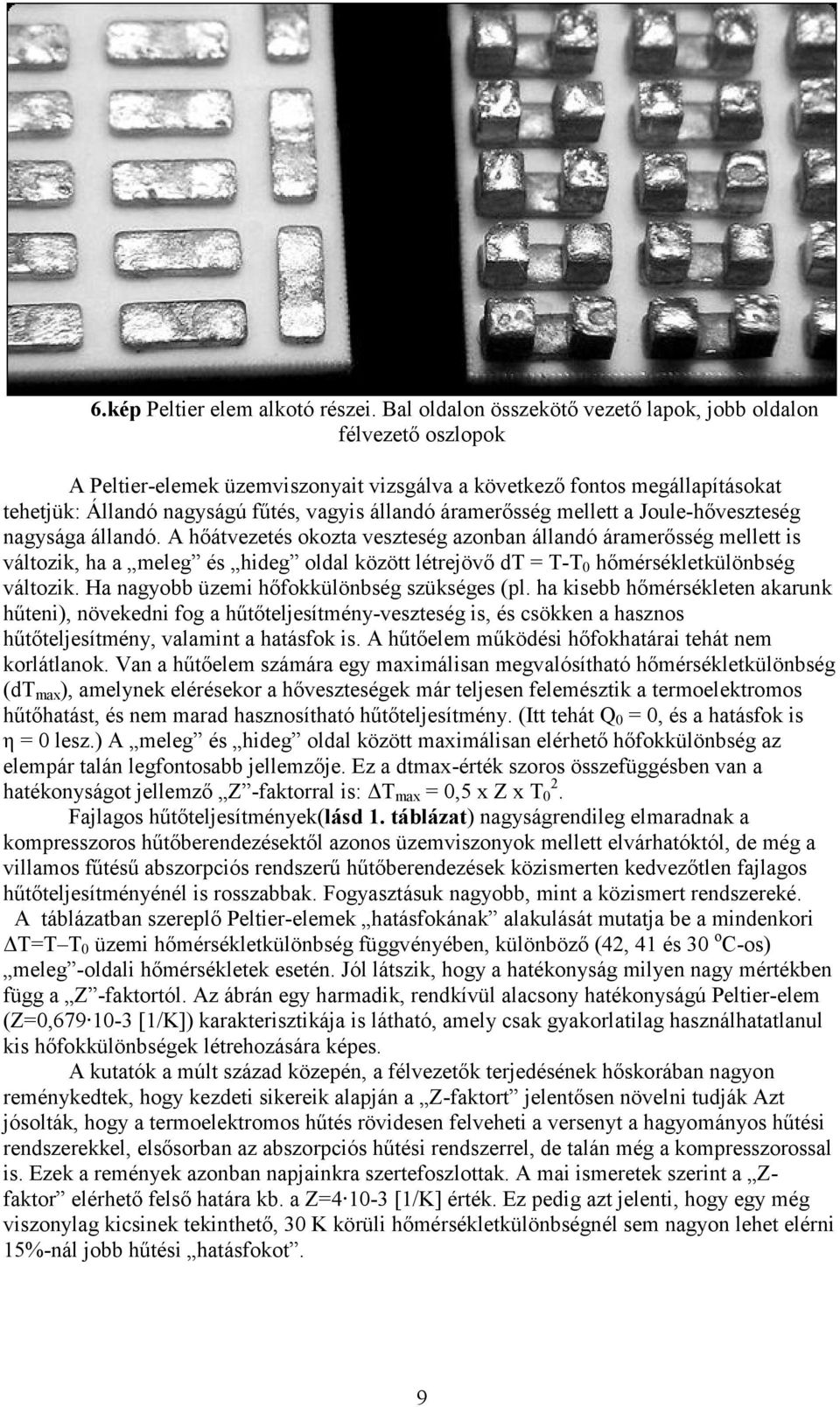 áramerısség mellett a Joule-hıveszteség nagysága állandó.
