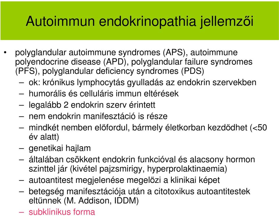 manifesztáció is része mindkét nemben előfordul, bármely életkorban kezdődhet (<50 év alatt) genetikai hajlam általában csökkent endokrin funkcióval és alacsony hormon szinttel jár