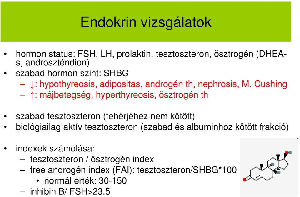 Cushing : májbetegség, hyperthyreosis, ösztrogén th szabad tesztoszteron (fehérjéhez nem kötött) biológiailag aktív