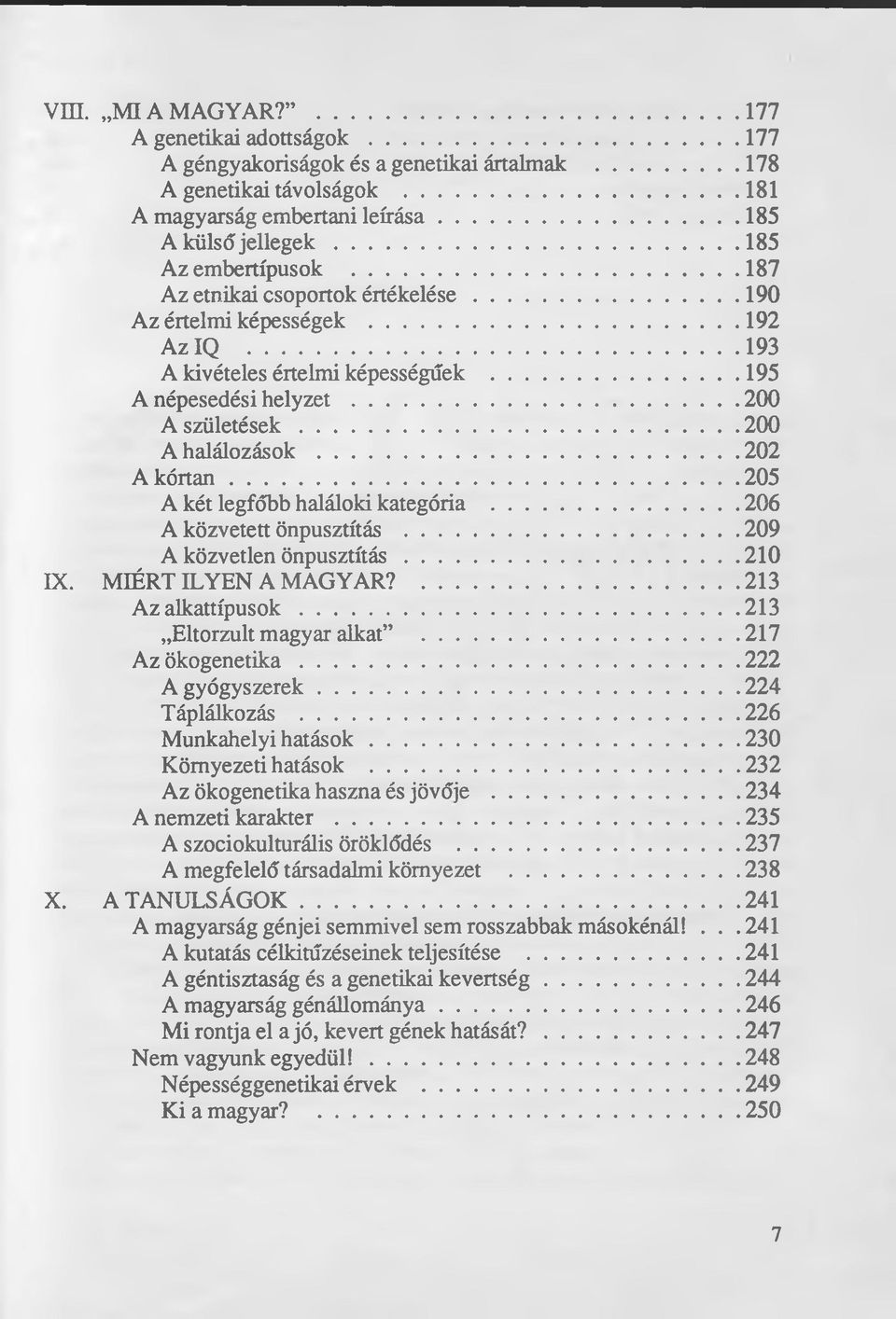 .. 200 A h a lá lo z á so k...202 A k ó rta n... 205 A két legfőbb haláloki kategória... 206 A közvetett önpusztítás....209 A közvetlen ö n p u sztítás... 210 IX. MIÉRT ILYEN A MAGYAR?