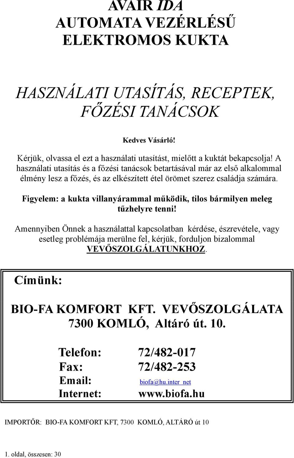 Figyelem: a kukta villanyárammal működik, tilos bármilyen meleg tűzhelyre tenni!