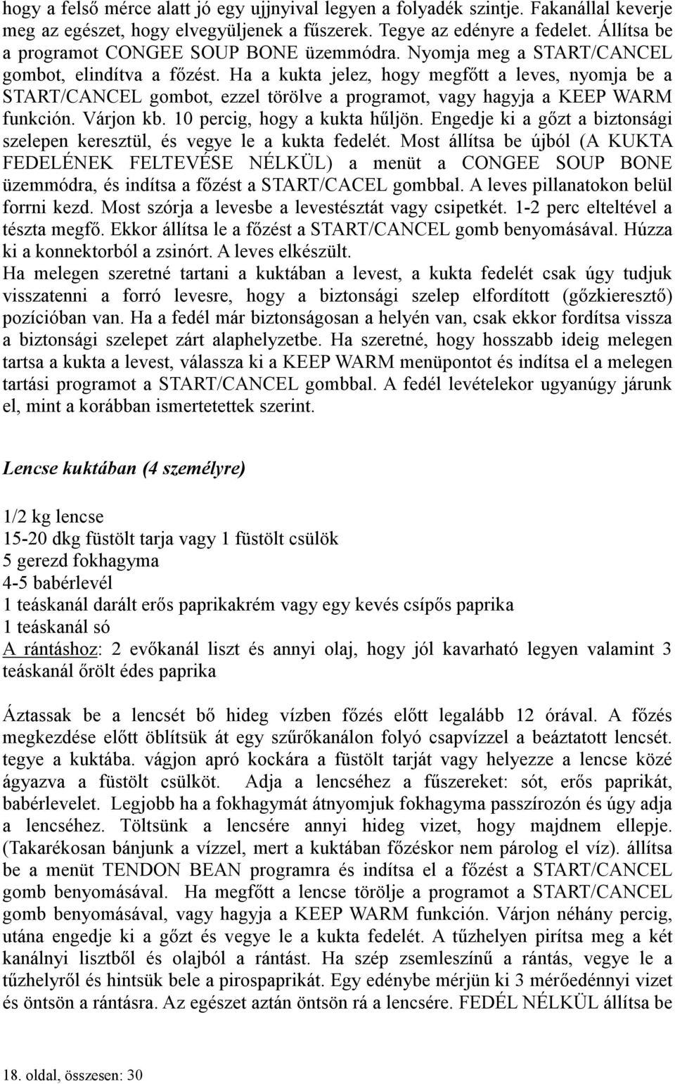 Ha a kukta jelez, hogy megfőtt a leves, nyomja be a START/CANCEL gombot, ezzel törölve a programot, vagy hagyja a KEEP WARM funkción. Várjon kb. 10 percig, hogy a kukta hűljön.