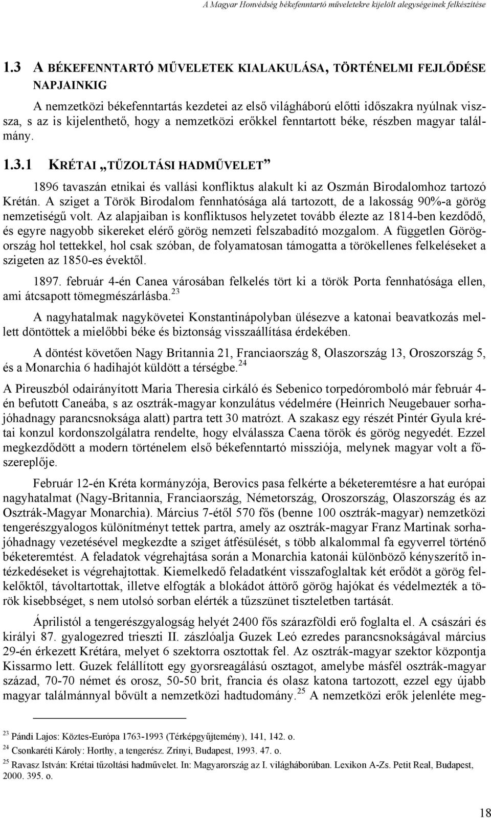 A sziget a Török Birodalom fennhatósága alá tartozott, de a lakosság 90%-a görög nemzetiségű volt.