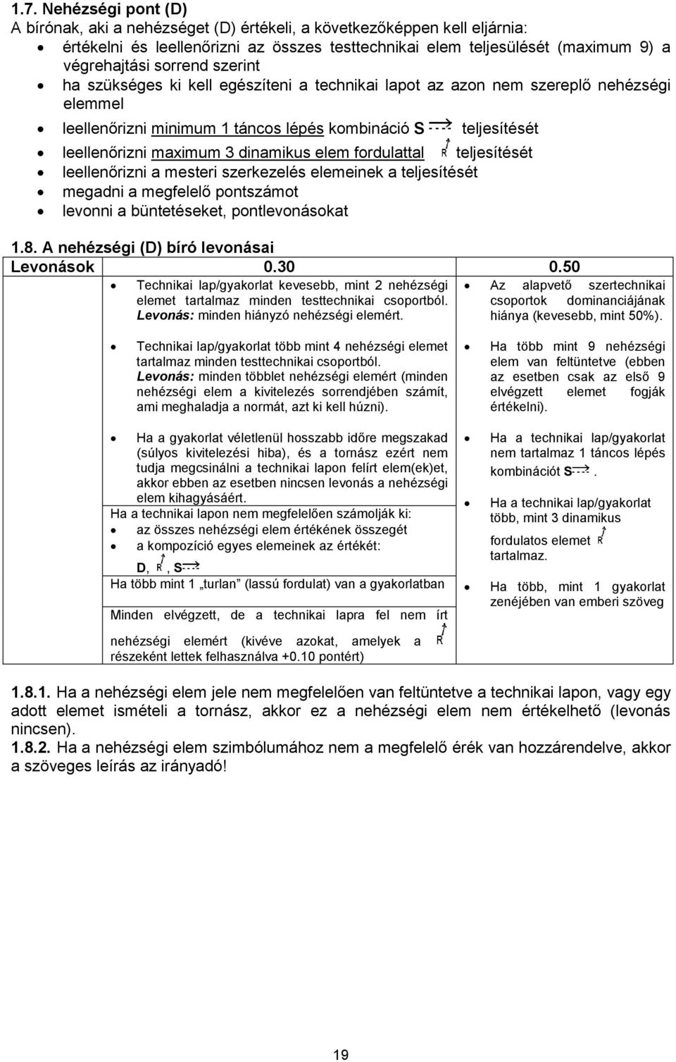 dinamikus elem fordulattal teljesítését leellenőrizni a mesteri szerkezelés elemeinek a teljesítését megadni a megfelelő pontszámot levonni a büntetéseket, pontlevonásokat 1.8.