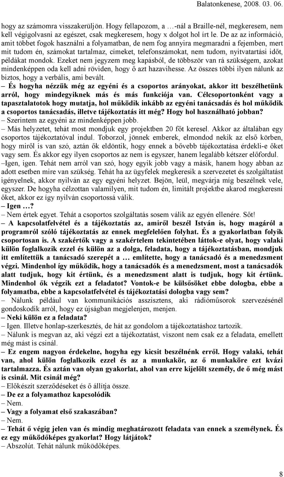 időt, példákat mondok. Ezeket nem jegyzem meg kapásból, de többször van rá szükségem, azokat mindenképpen oda kell adni röviden, hogy ő azt hazavihesse.