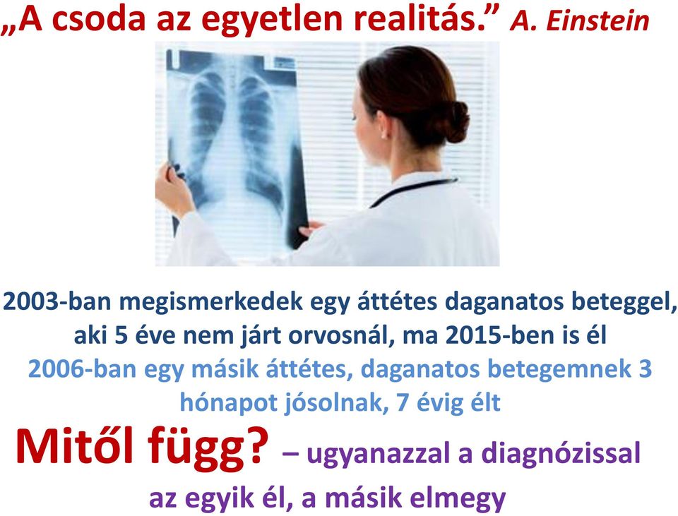 éve nem járt orvosnál, ma 2015-ben is él 2006-ban egy másik áttétes,