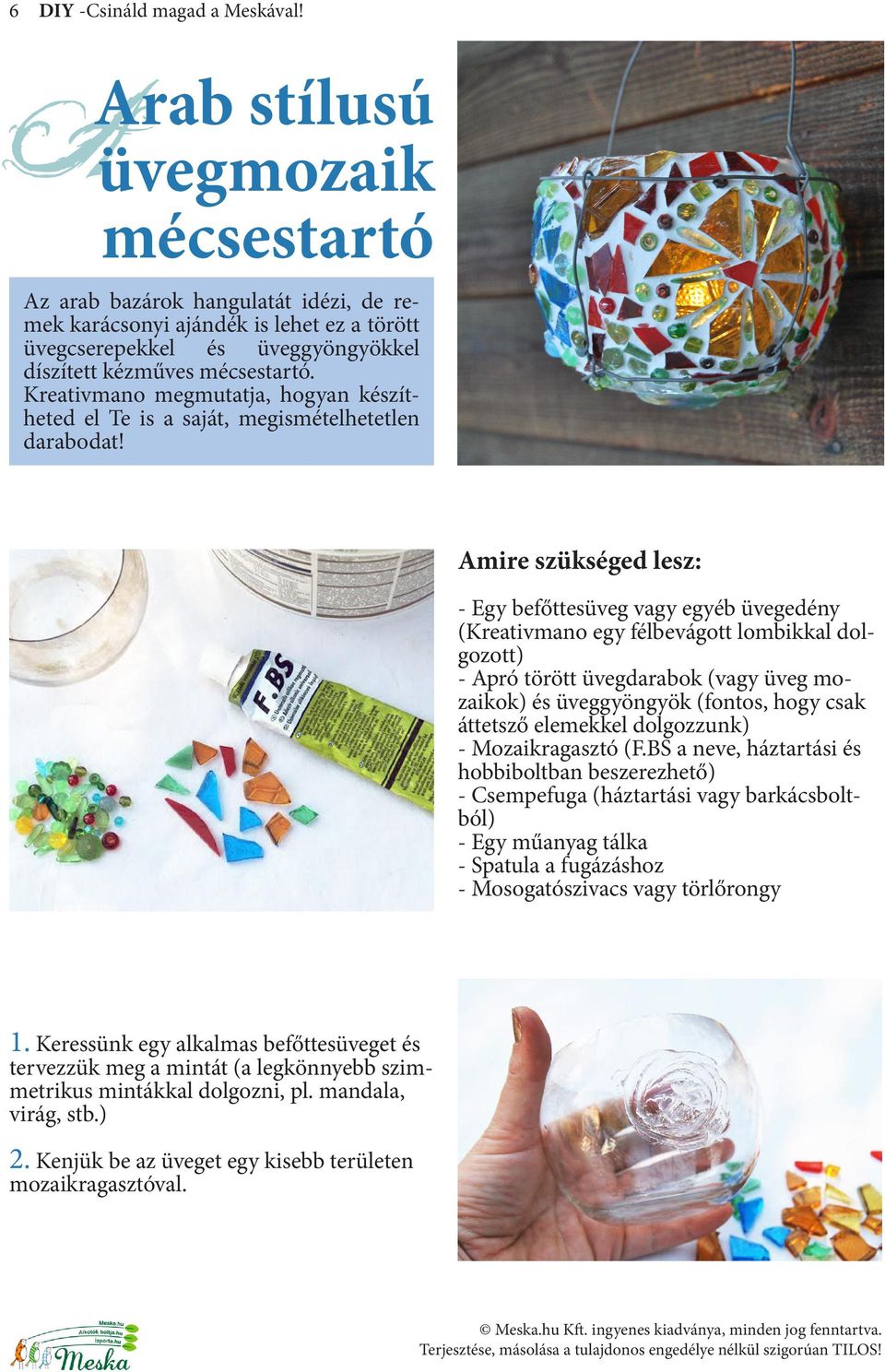 Kreativmano megmutatja, hogyan készítheted el Te is a saját, megismételhetetlen darabodat!