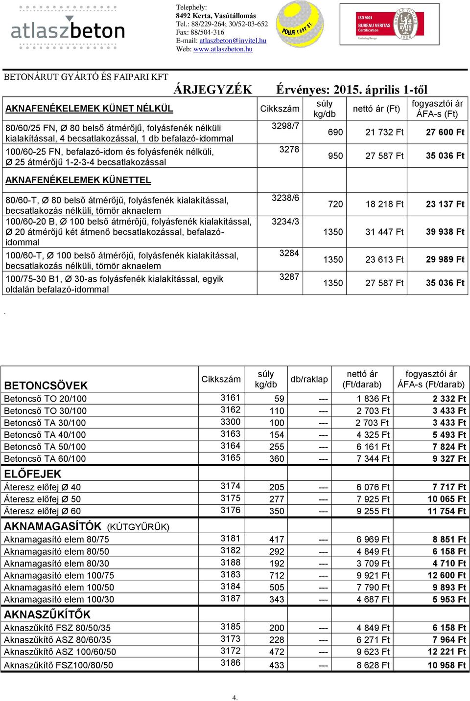 becsatlakozás nélküli, tömör aknaelem 100/60-20 B, Ø 100 belső átmérőjű, folyásfenék kialakítással, Ø 20 átmérőjű két átmenő becsatlakozással, befalazóidommal 100/60-T, Ø 100 belső átmérőjű,