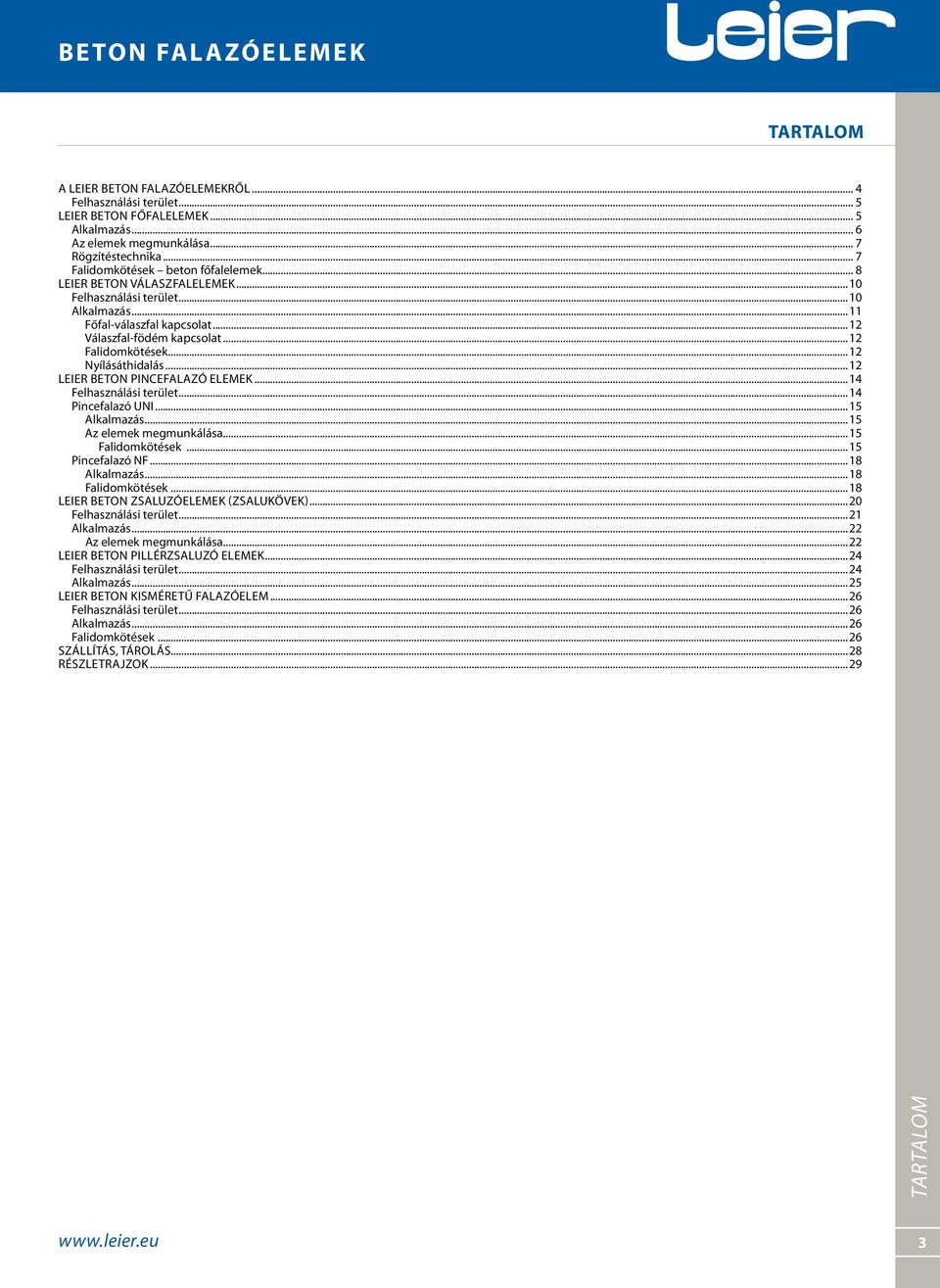 ..12 LEIER Beton pincefalazó elemek...14 Felhasználási terület...14 Pincefalazó UNI...15 Alkalmazás...15 Az elemek megmunkálása...15 Falidomkötések...15 Pincefalazó NF...18 Alkalmazás.