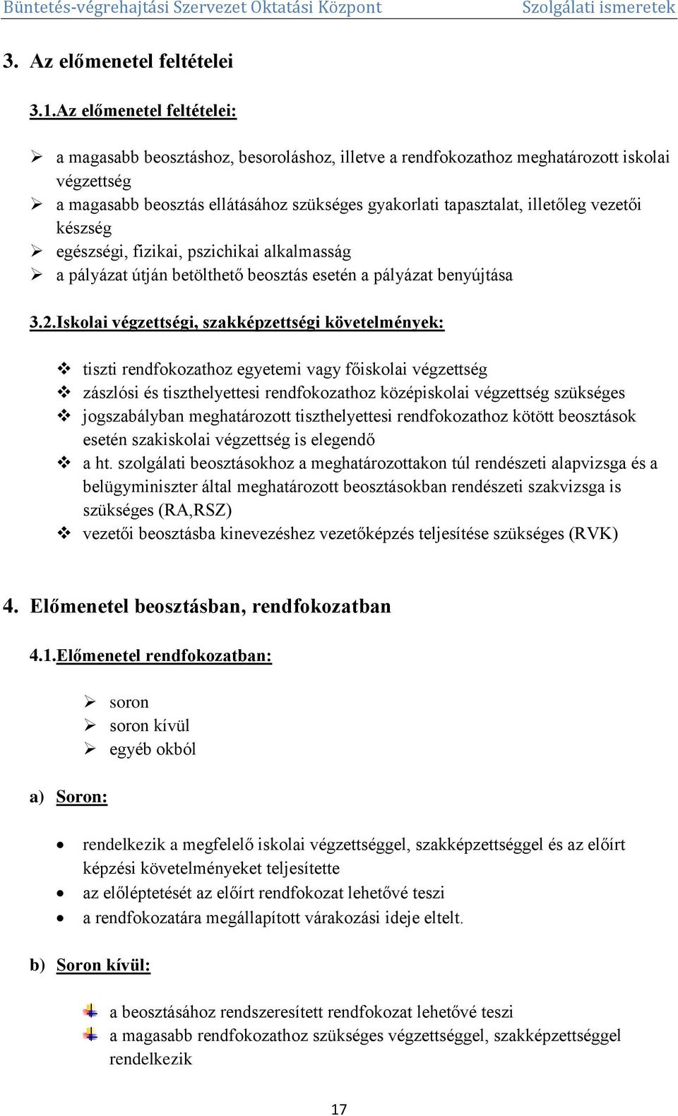 vezetői készség egészségi, fizikai, pszichikai alkalmasság a pályázat útján betölthető beosztás esetén a pályázat benyújtása 3.2.