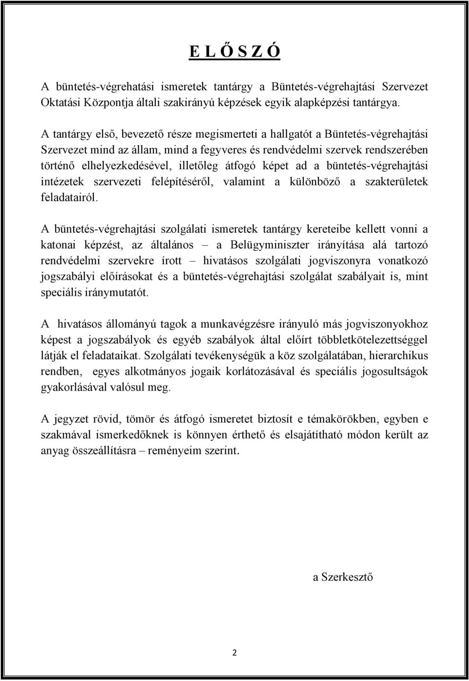 átfogó képet ad a büntetés-végrehajtási intézetek szervezeti felépítéséről, valamint a különböző a szakterületek feladatairól.