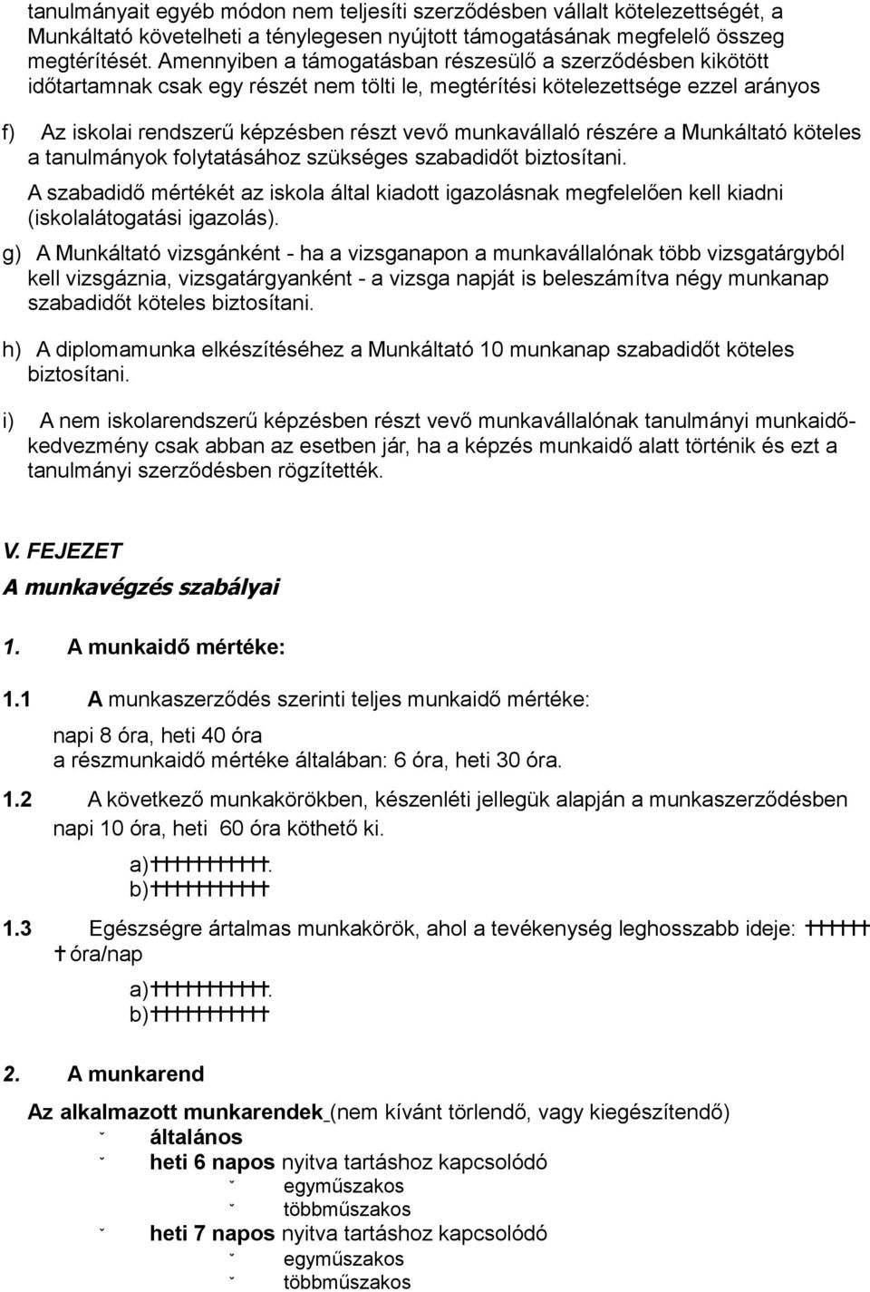 munkavállaló részére a Munkáltató köteles a tanulmányok folytatásához szükséges szabadidőt biztosítani.