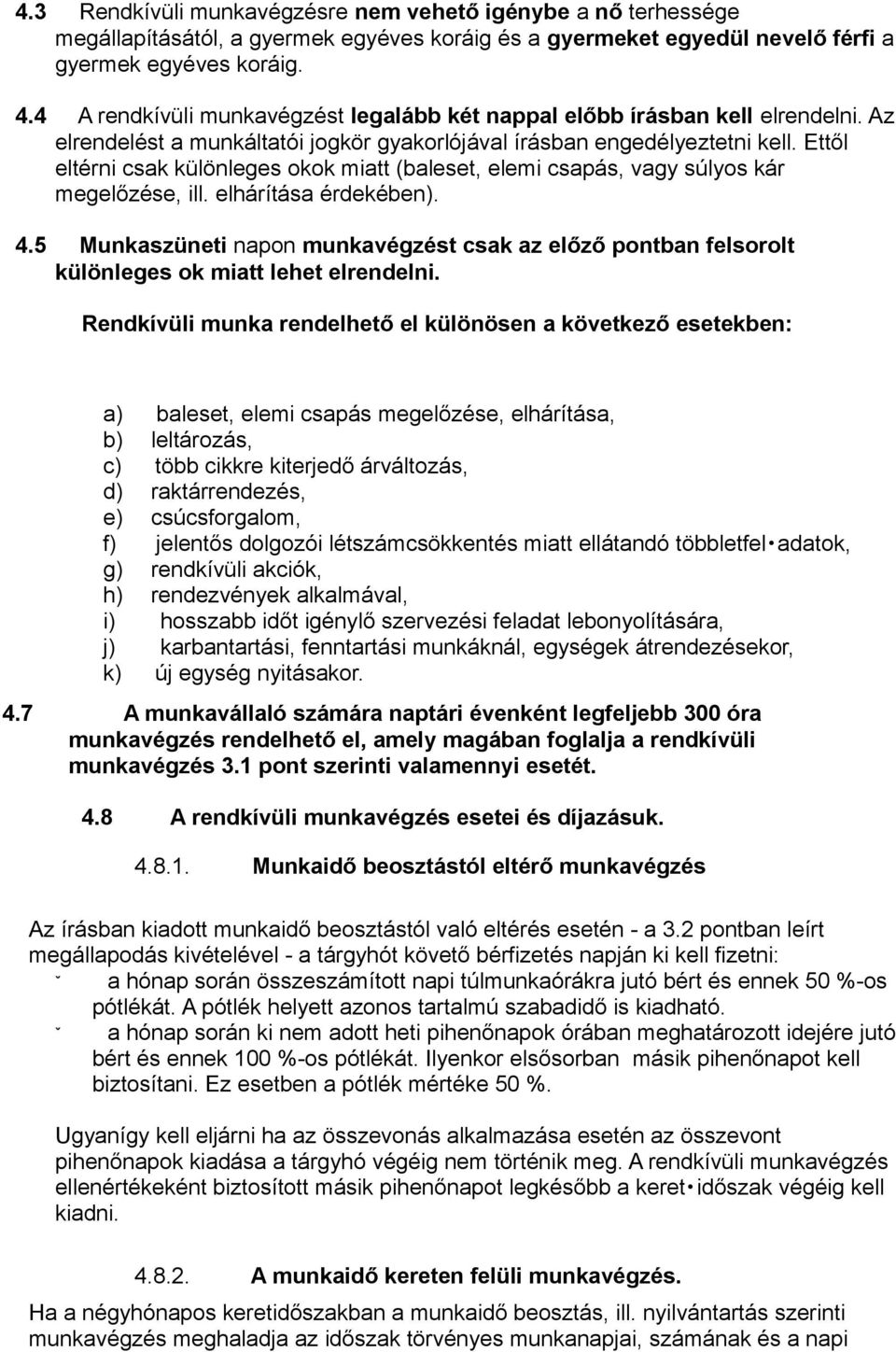 Ettől eltérni csak különleges okok miatt (baleset, elemi csapás, vagy súlyos kár megelőzése, ill. elhárítása érdekében). 4.
