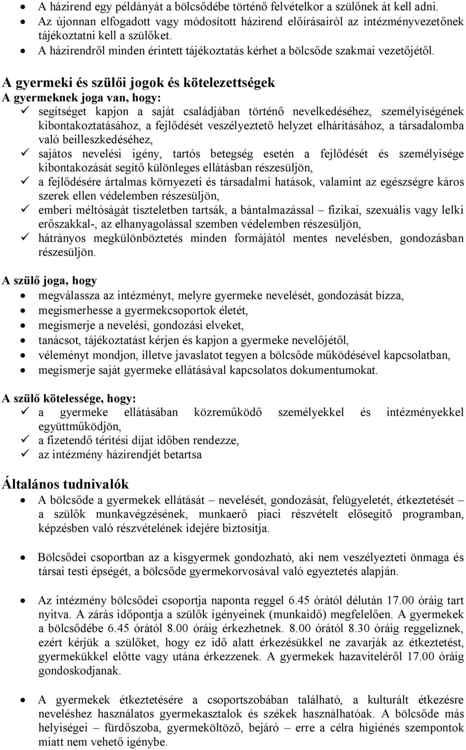 A gyermeki és szülői jogok és kötelezettségek A gyermeknek joga van, hogy: ü segítséget kapjon a saját családjában történő nevelkedéséhez, személyiségének kibontakoztatásához, a fejlődését