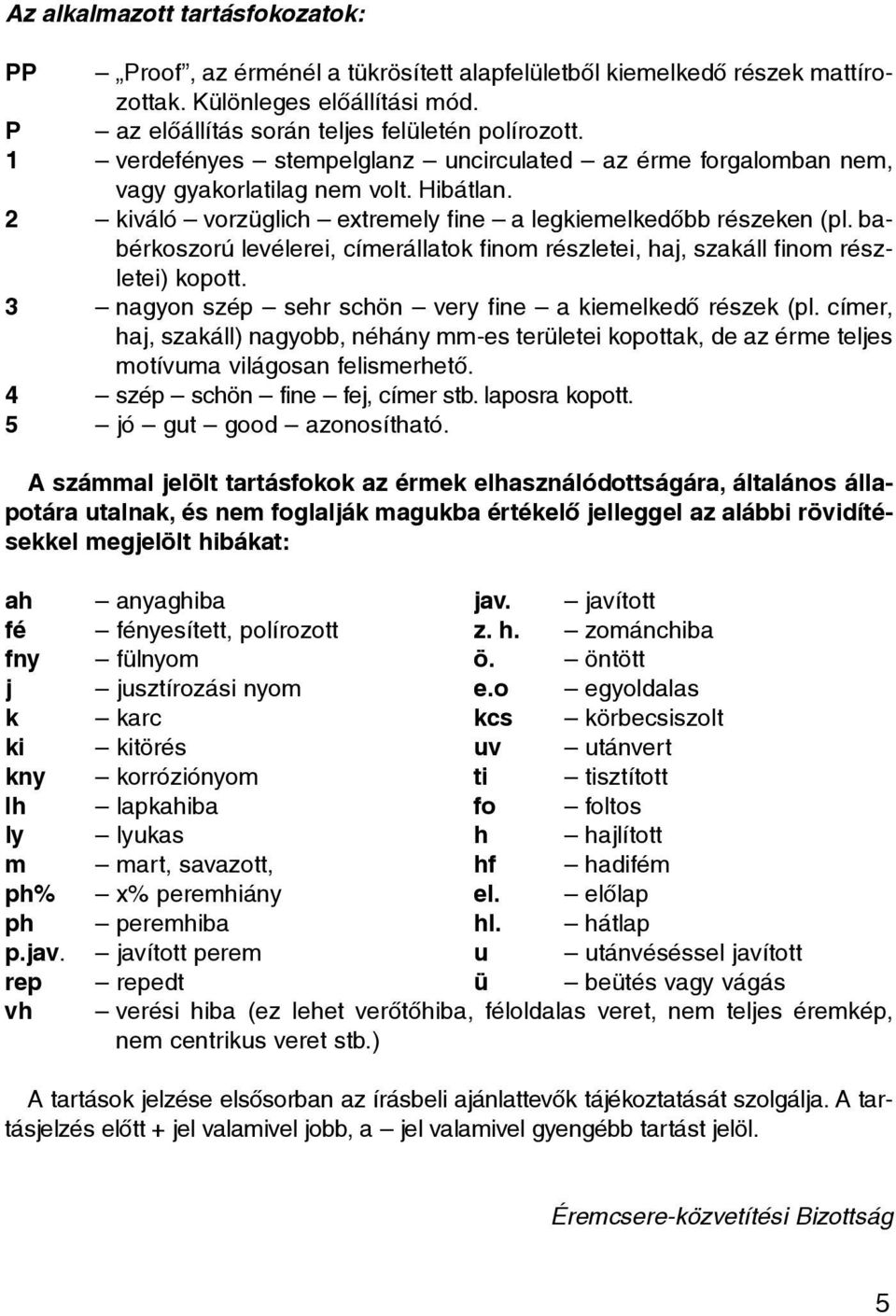 babérkoszorú levélerei, címerállatok finom részletei, haj, szakáll finom részletei) kopott. 3 nagyon szép sehr schön very fine a kiemelkedõ részek (pl.