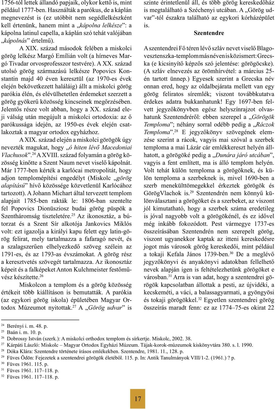 értelmű). A XIX. század másodok felében a miskolci gö rög lelkész Margó Emílián volt (a hírneves Mar - gó Tivadar orvosprofesszor testvére). A XX.