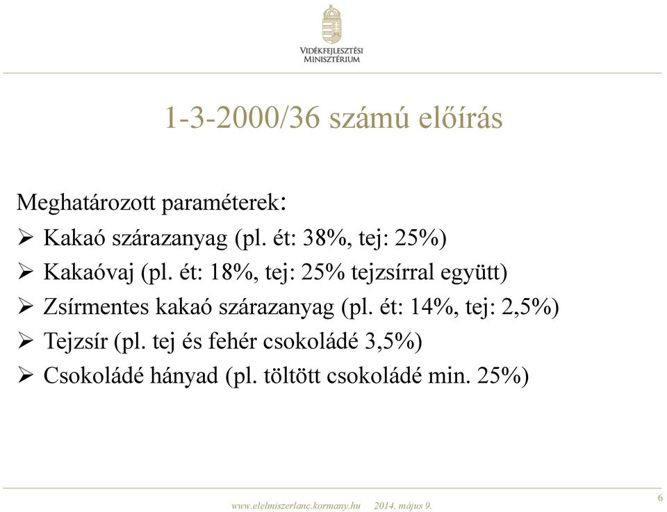 ét: 18%, tej: 25% tejzsírral együtt) Zsírmentes kakaó szárazanyag (pl.