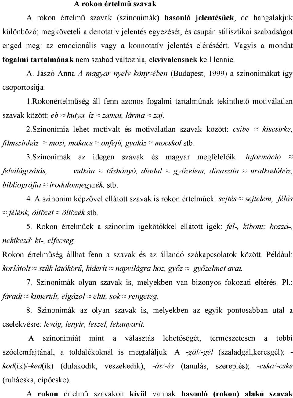 Jászó Anna A magyar nyelv könyvében (Budapest, 1999) a szinonimákat így csoportosítja: 1.