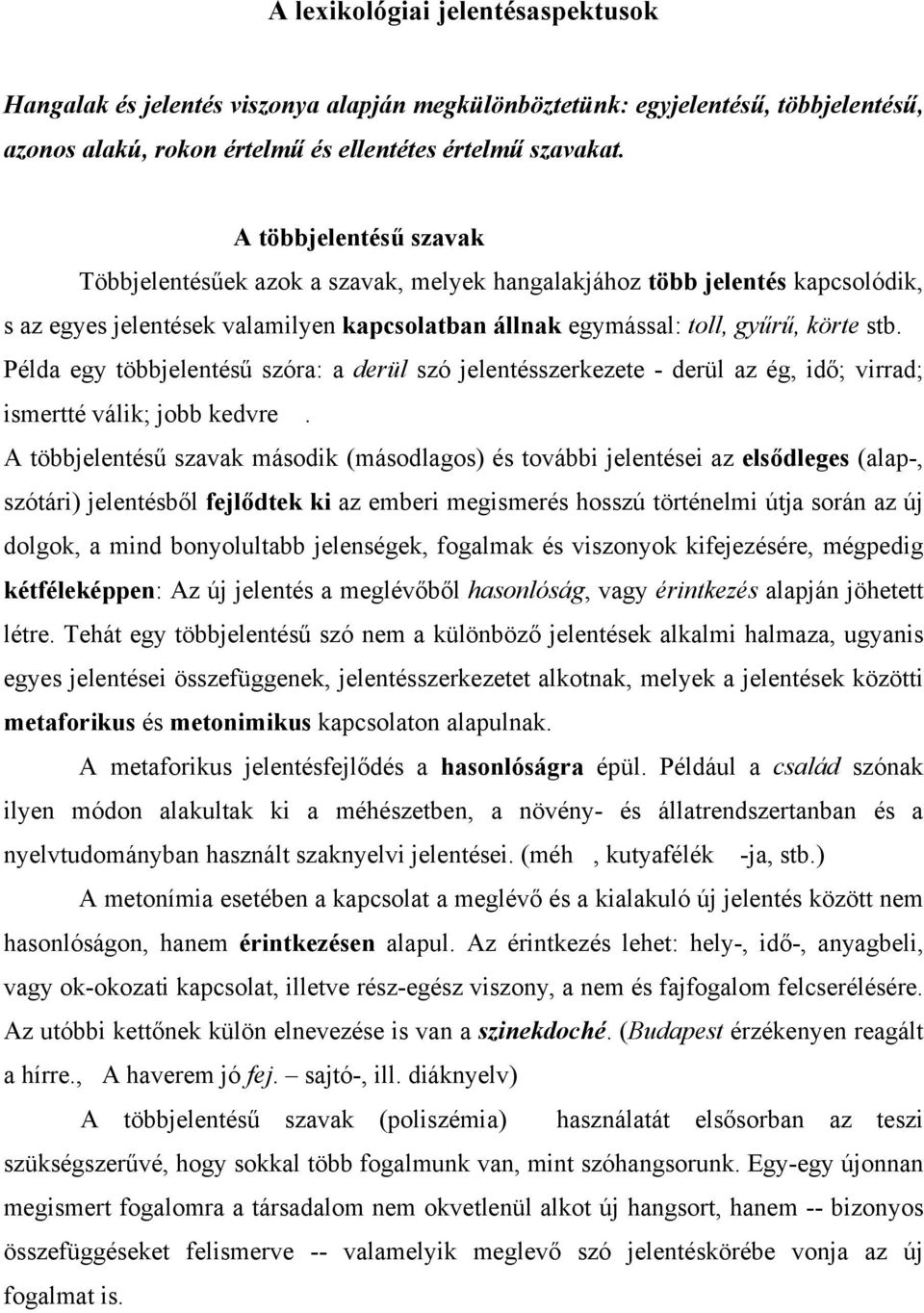 Példa egy többjelentésű szóra: a derül szó jelentésszerkezete - derül az ég, idő; virrad; ismertté válik; jobb kedvre.