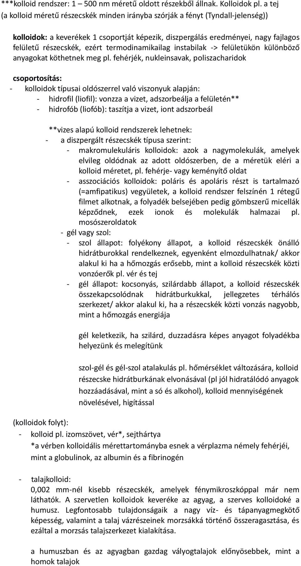 termodinamikailag instabilak -> felületükön különböző anyagokat köthetnek meg pl.