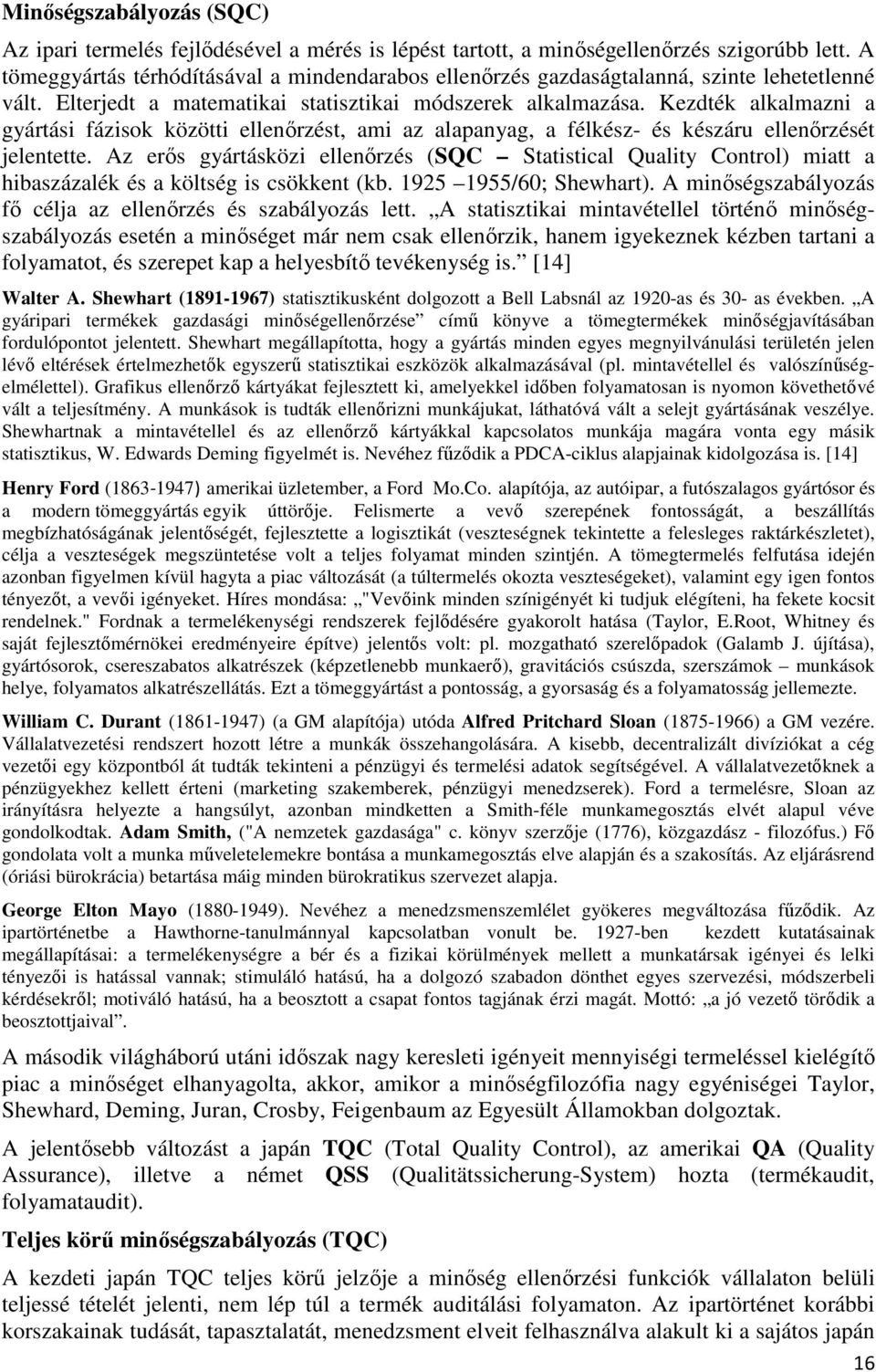 Kezdték alkalmazni a gyártási fázisok közötti ellenırzést, ami az alapanyag, a félkész- és készáru ellenırzését jelentette.