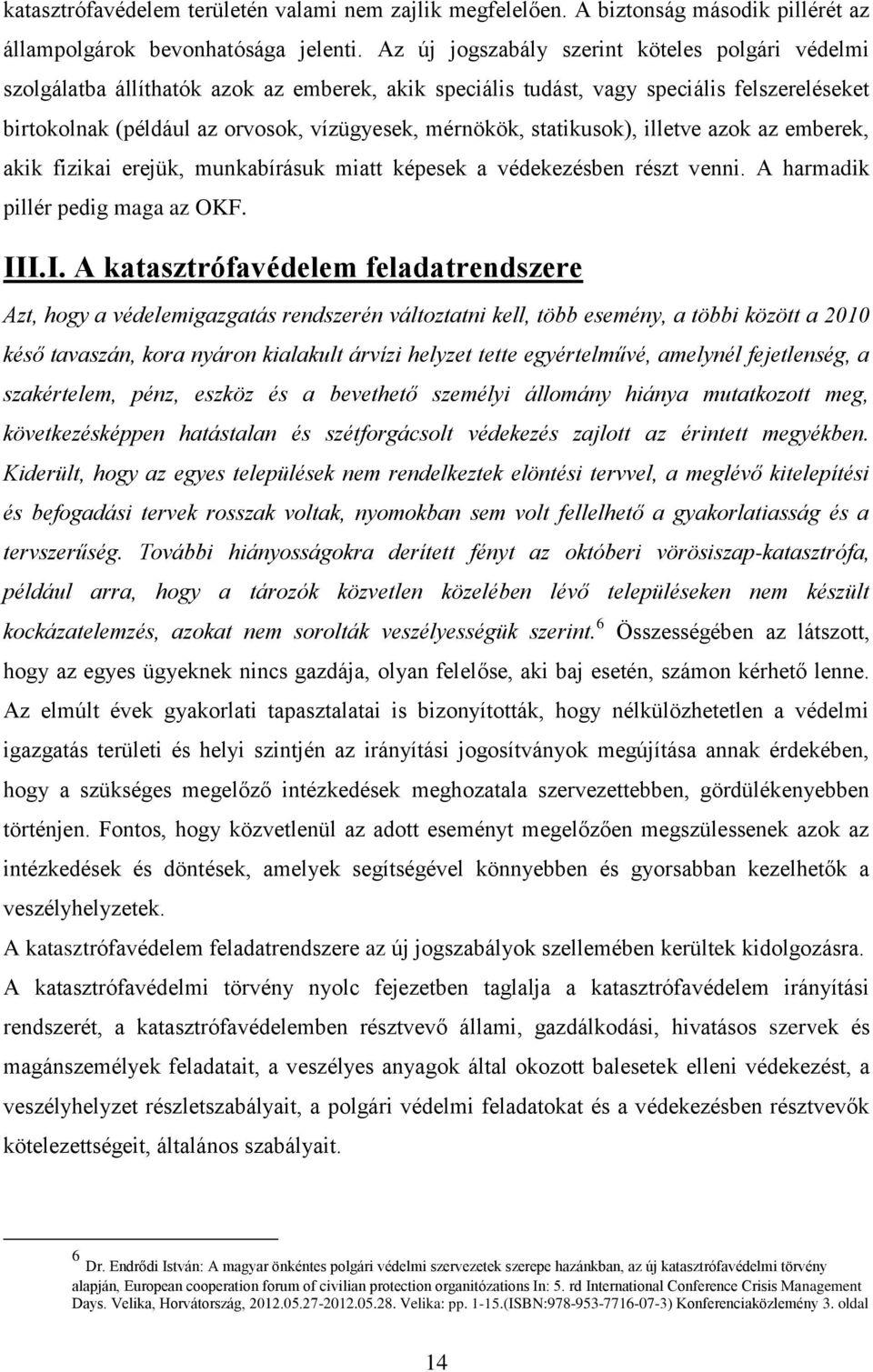statikusok), illetve azok az emberek, akik fizikai erejük, munkabírásuk miatt képesek a védekezésben részt venni. A harmadik pillér pedig maga az OKF. II