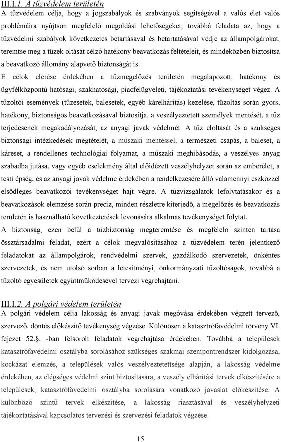 tűzvédelmi szabályok következetes betartásával és betartatásával védje az állampolgárokat, teremtse meg a tüzek oltását célzó hatékony beavatkozás feltételeit, és mindeközben biztosítsa a beavatkozó