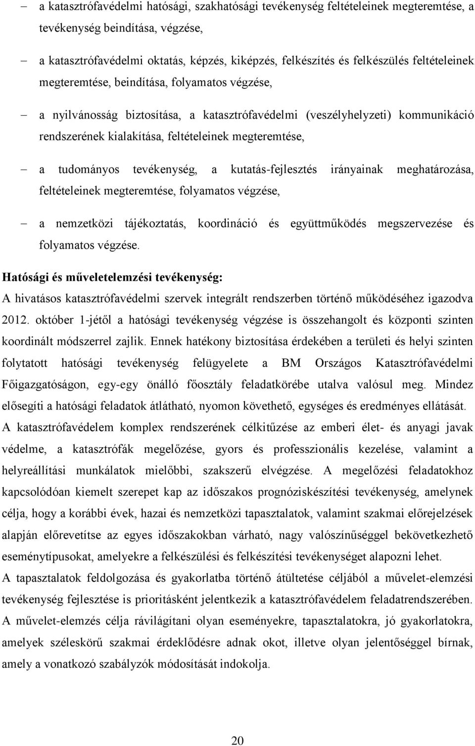tudományos tevékenység, a kutatás-fejlesztés irányainak meghatározása, feltételeinek megteremtése, folyamatos végzése, a nemzetközi tájékoztatás, koordináció és együttműködés megszervezése és