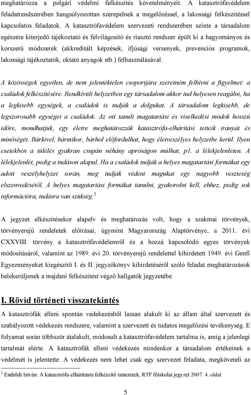 képzések, ifjúsági versenyek, prevenciós programok, lakossági tájékoztatók, oktató anyagok stb.) felhasználásával.