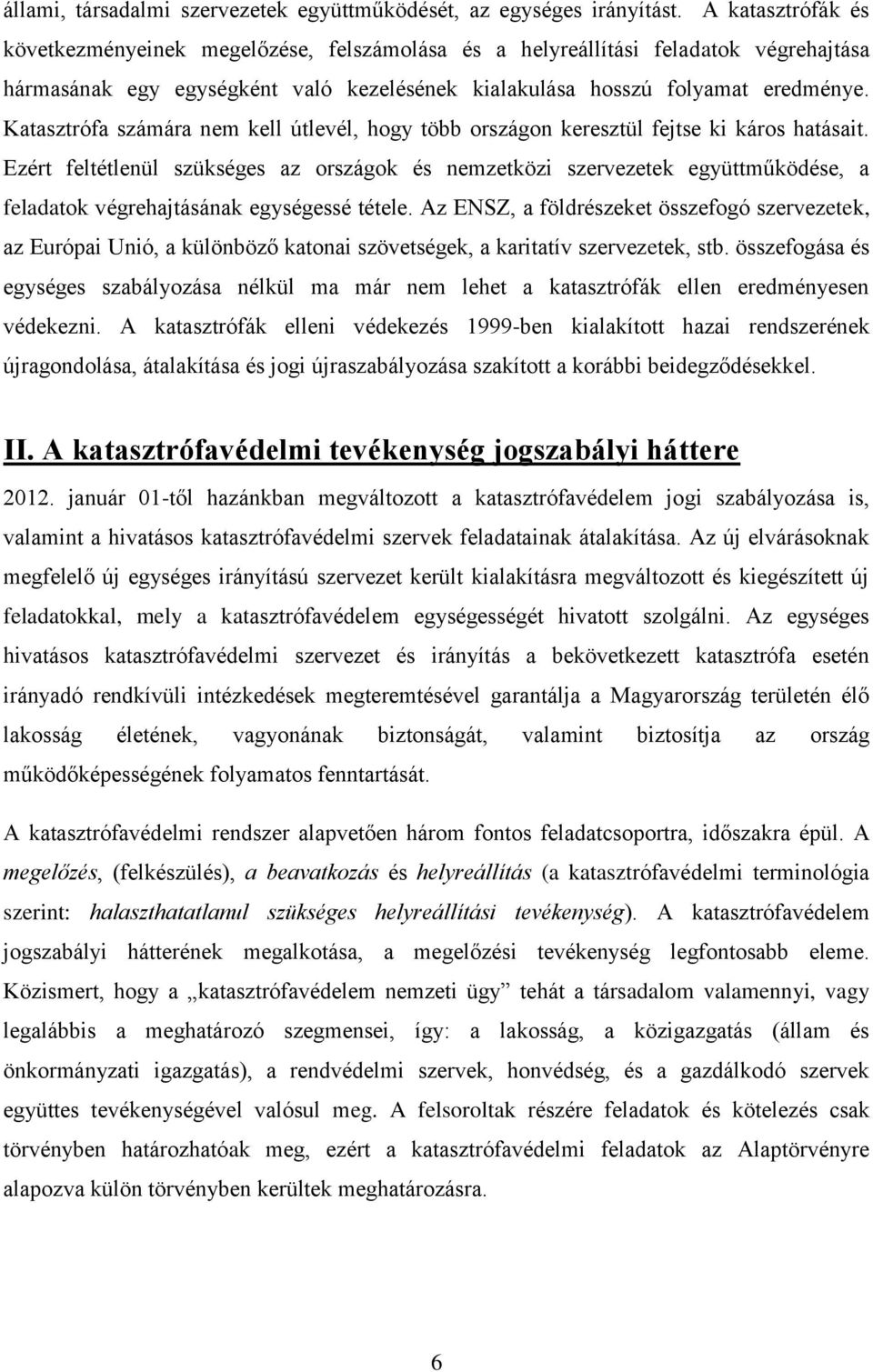 Katasztrófa számára nem kell útlevél, hogy több országon keresztül fejtse ki káros hatásait.