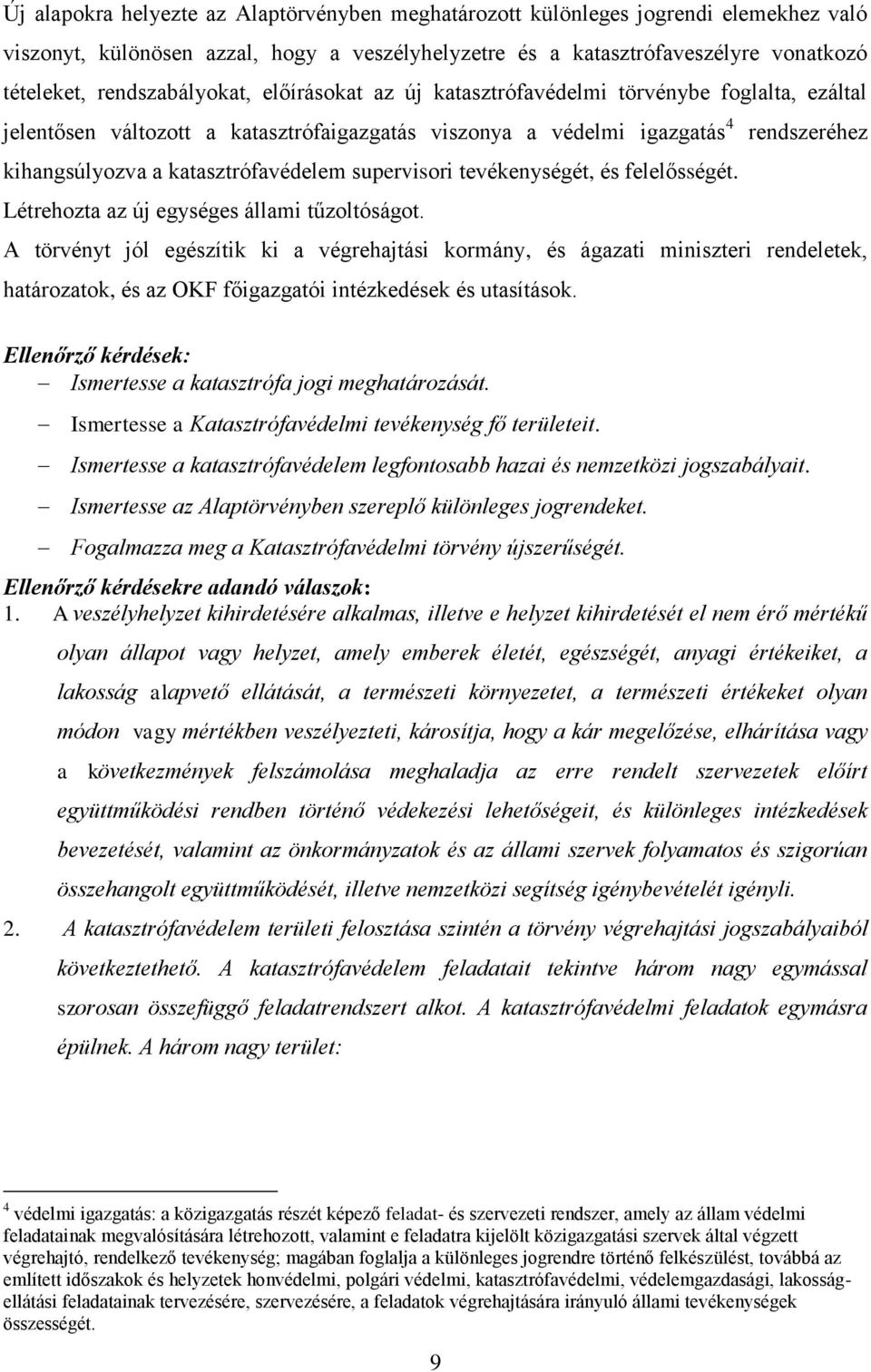 katasztrófavédelem supervisori tevékenységét, és felelősségét. Létrehozta az új egységes állami tűzoltóságot.