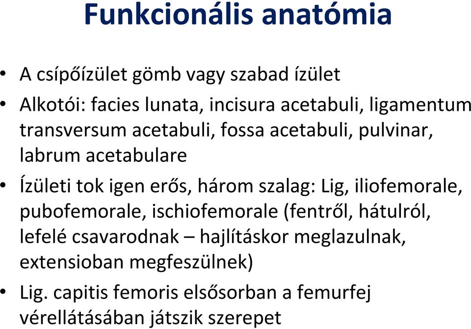 szalag: Lig, iliofemorale, pubofemorale, ischiofemorale (fentről, hátulról, lefelé csavarodnak hajlításkor