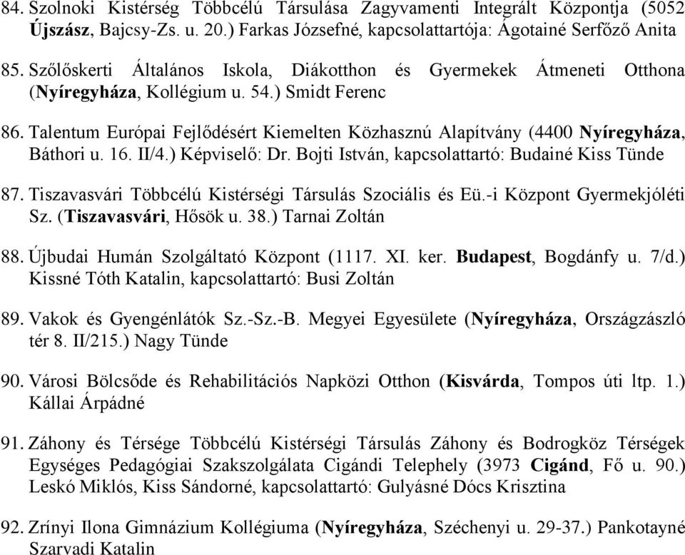 Talentum Európai Fejlődésért Kiemelten Közhasznú Alapítvány (4400 Nyíregyháza, Báthori u. 16. II/4.) Képviselő: Dr. Bojti István, kapcsolattartó: Budainé Kiss Tünde 87.