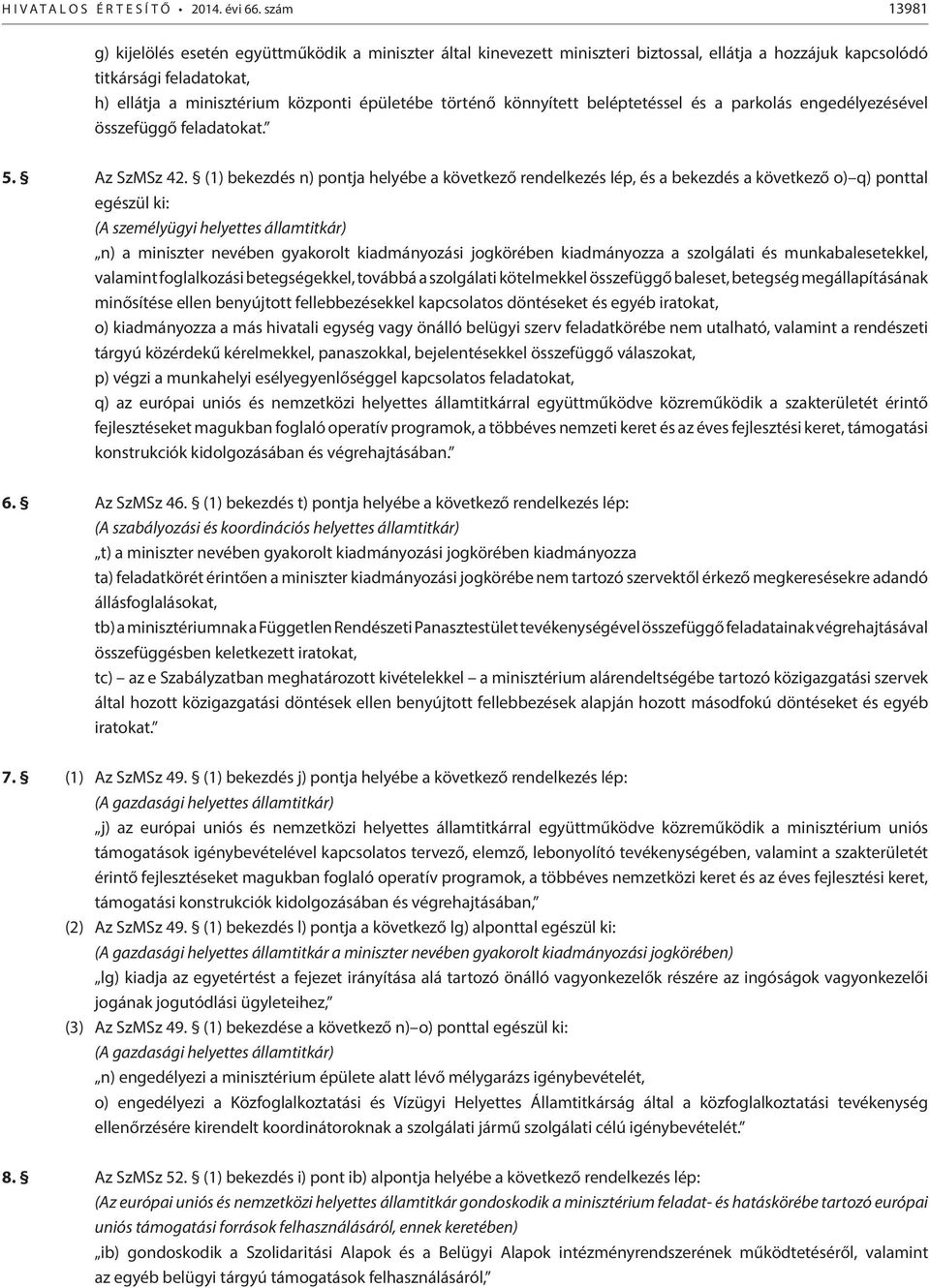 történő könnyített beléptetéssel és a parkolás engedélyezésével összefüggő feladatokat. 5. Az SzMSz 42.
