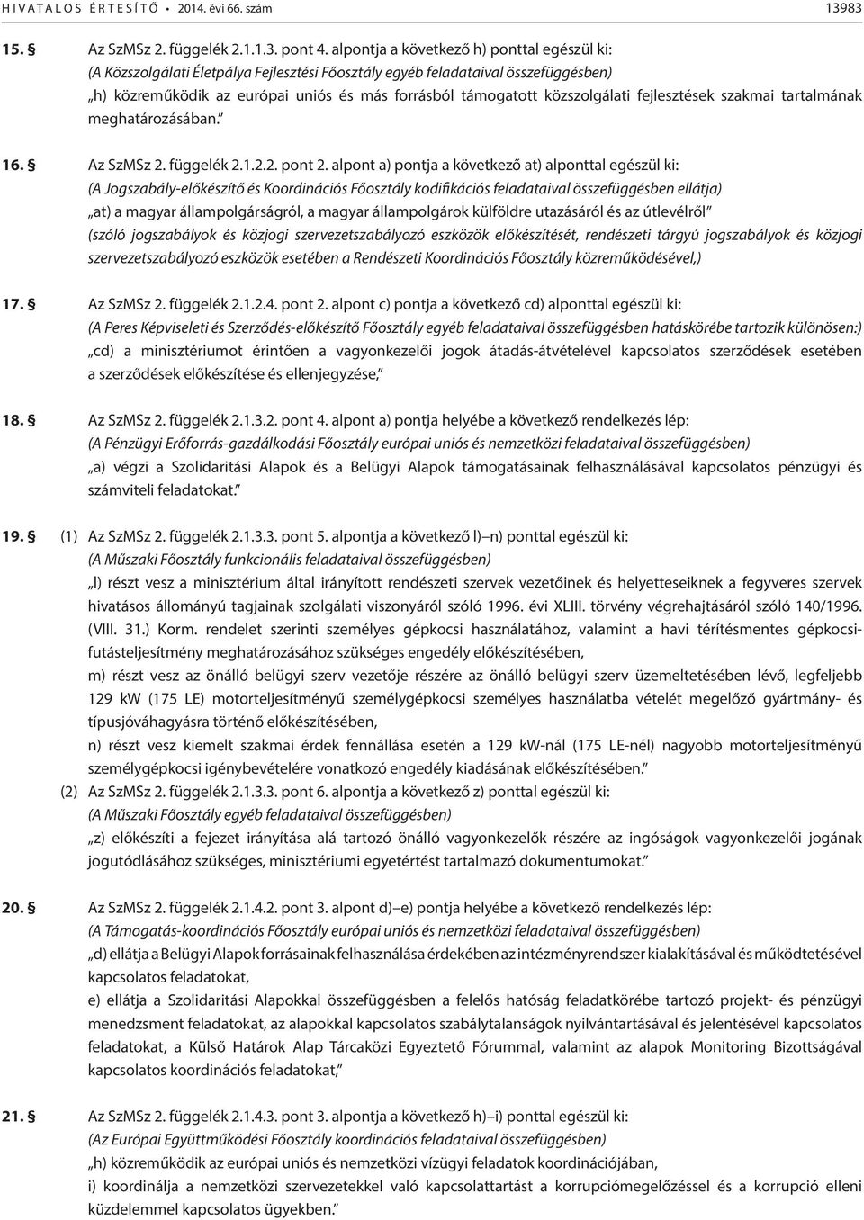 fejlesztések szakmai tartalmának meghatározásában. 16. Az SzMSz 2. függelék 2.1.2.2. pont 2.