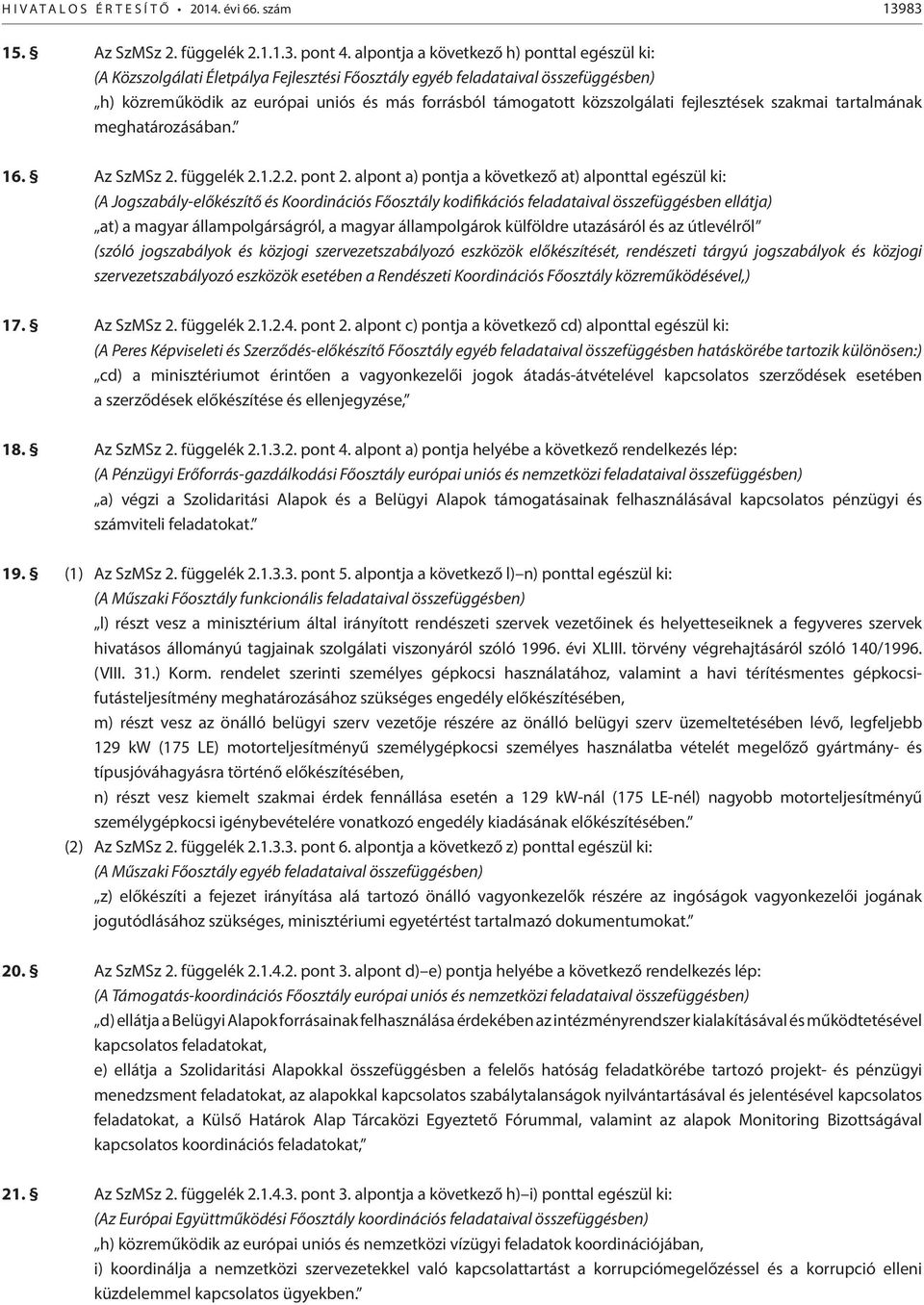 fejlesztések szakmai tartalmának meghatározásában. 16. Az SzMSz 2. függelék 2.1.2.2. pont 2.