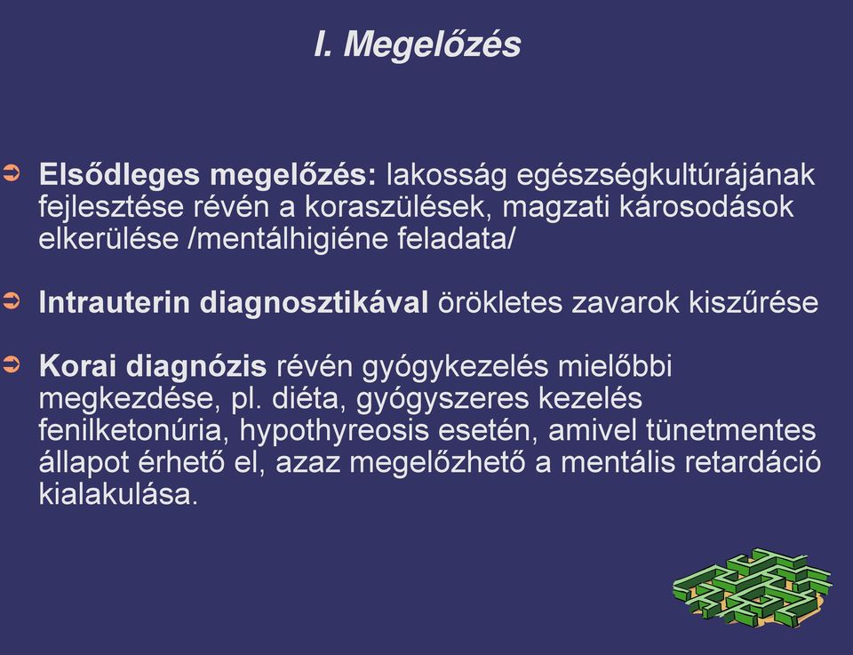 Korai diagnózis révén gyógykezelés mielőbbi megkezdése, pl.