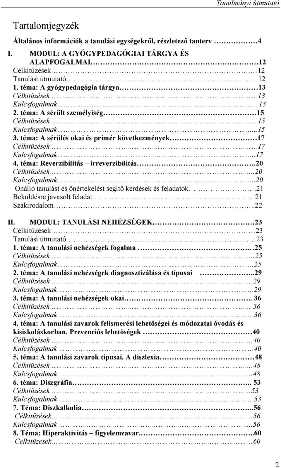 téma: A sérülés okai és primér következmények 17 Célkitűzések 17 Kulcsfogalmak..17 4. téma: Reverzibilitás irreverzibilitás.20 Célkitűzések..20 Kulcsfogalmak.