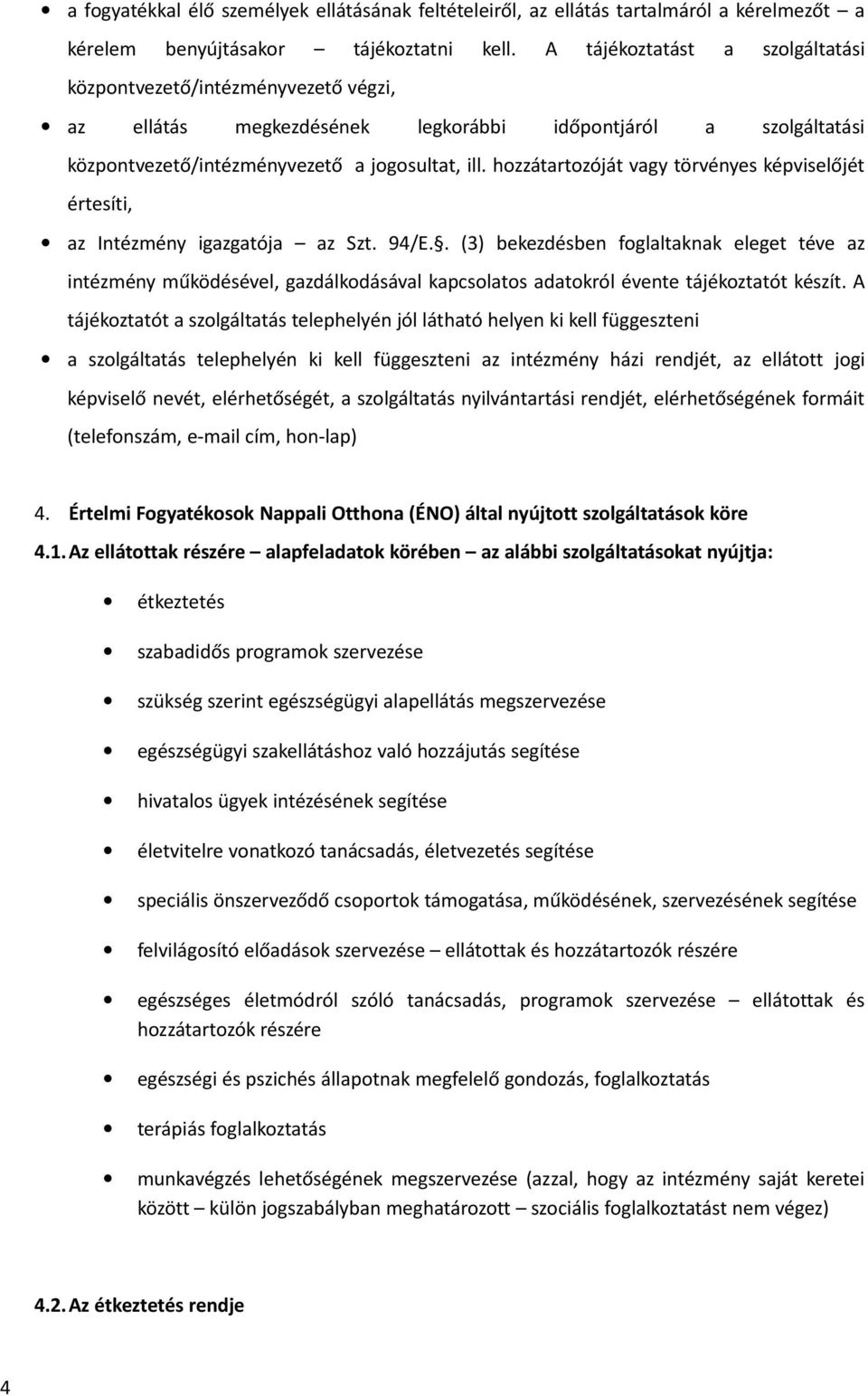 hozzátartozóját vagy törvényes képviselőjét értesíti, az Intézmény igazgatója az Szt. 94/E.