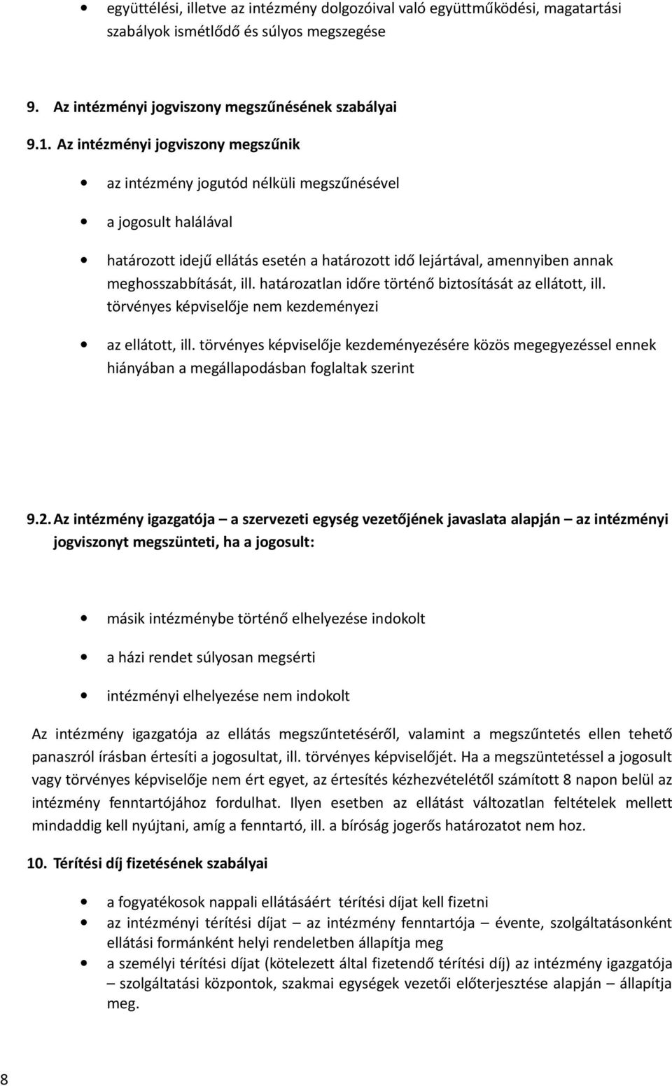 határozatlan időre történő biztosítását az ellátott, ill. törvényes képviselője nem kezdeményezi az ellátott, ill.