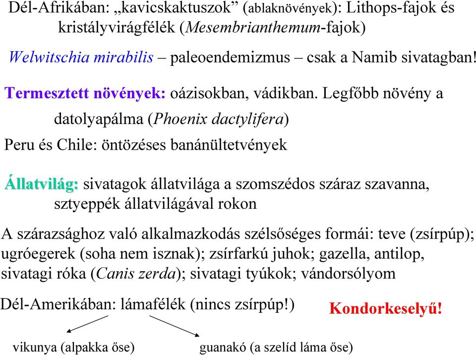 Legfőbb növény a datolyapálma (Phoenix dactylifera) Peru és Chile: öntözéses banánültetvények Állatvilág: sivatagok állatvilága a szomszédos száraz szavanna, sztyeppék