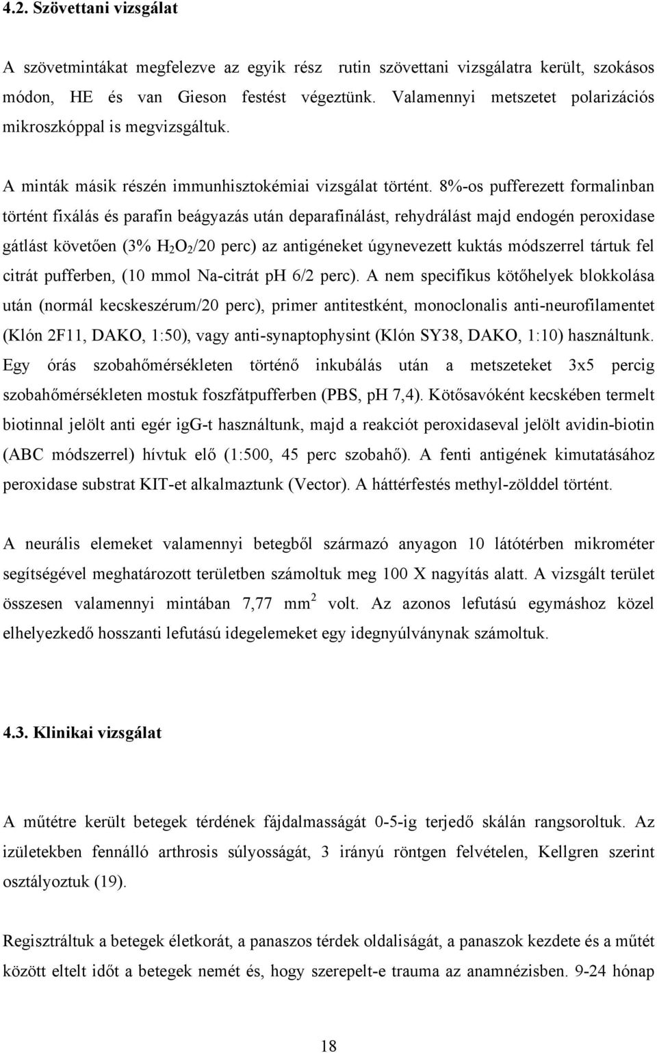 8%-os pufferezett formalinban történt fixálás és parafin beágyazás után deparafinálást, rehydrálást majd endogén peroxidase gátlást követ en (3% H 2 O 2 /20 perc) az antigéneket úgynevezett kuktás