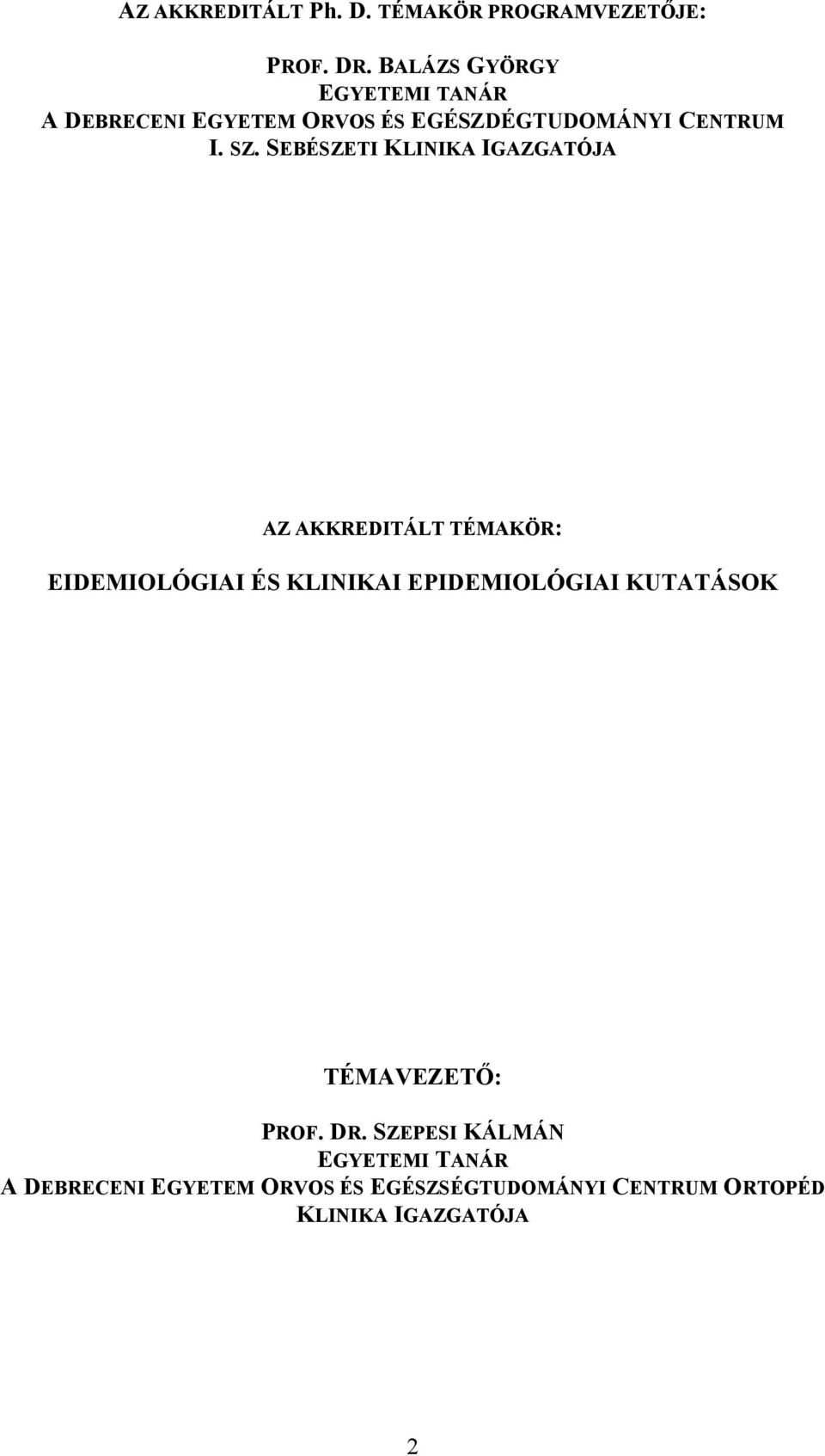 SEBÉSZETI KLINIKA IGAZGATÓJA AZ AKKREDITÁLT TÉMAKÖR: EIDEMIOLÓGIAI ÉS KLINIKAI EPIDEMIOLÓGIAI