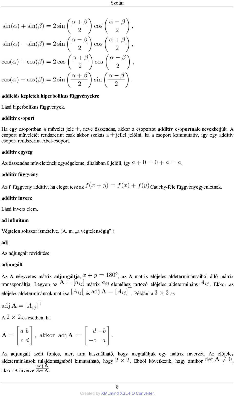 additív egység Az összeadás műveletének egységeleme, általában 0 jelöli, így. additív függvény Az f függvény additív, ha eleget tesz az Cauchy-féle függvényegyenletnek.
