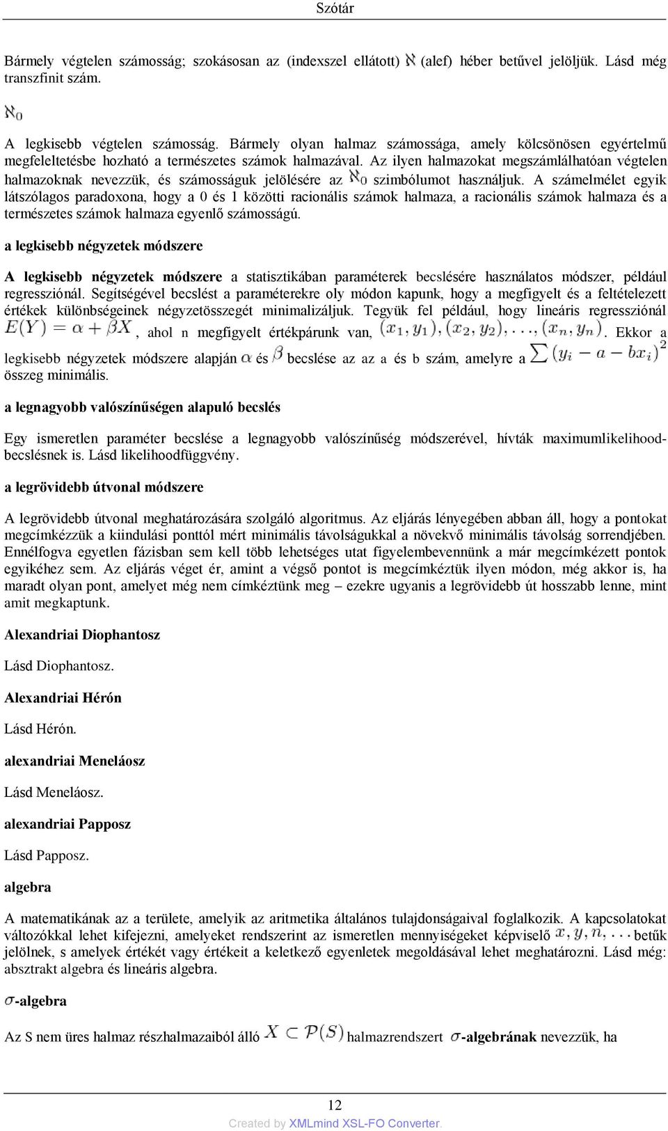 Az ilyen halmazokat megszámlálhatóan végtelen halmazoknak nevezzük, és számosságuk jelölésére az szimbólumot használjuk.
